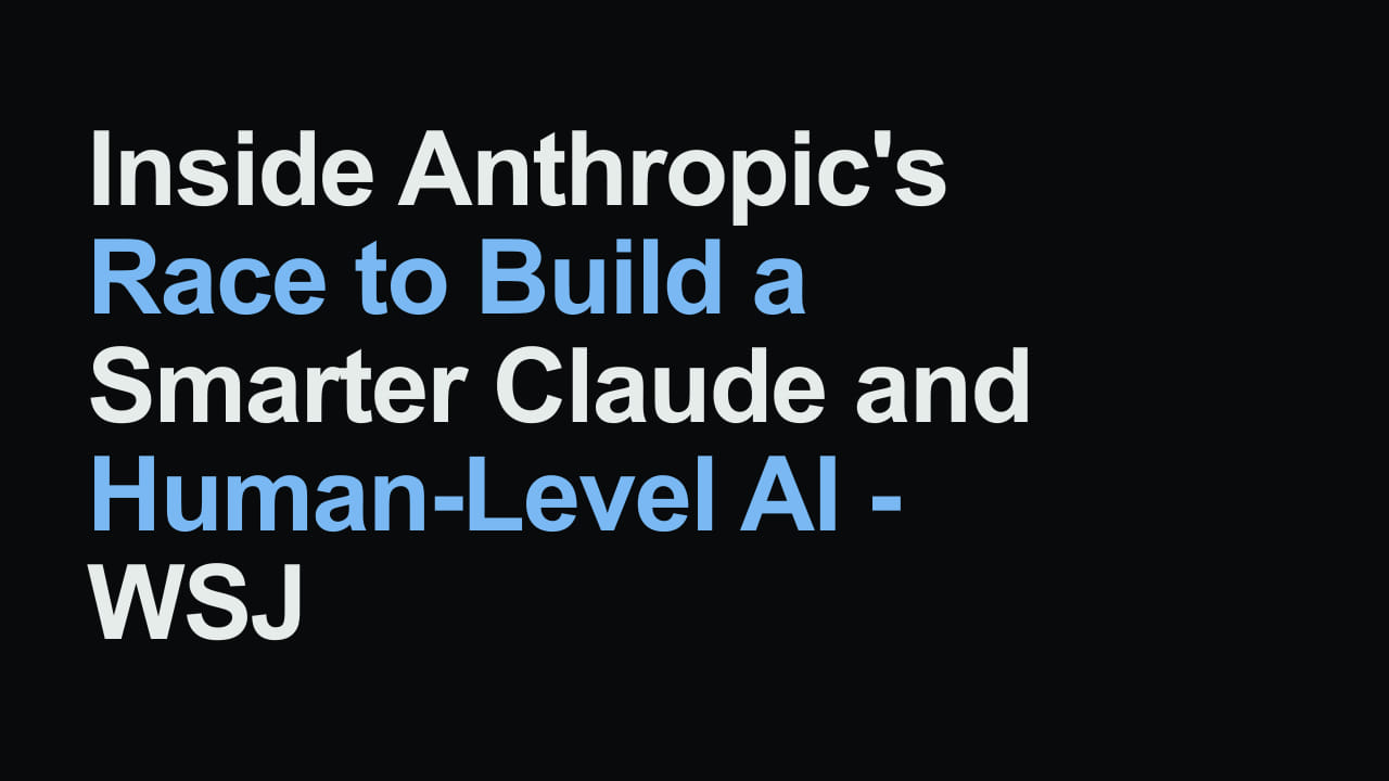 Title card reading: Inside Anthropic's Race to Build a Smarter Claude and Human-Level AI - WSJ