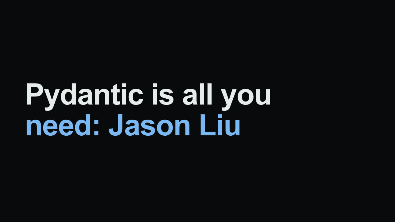 Title card reading: Pydantic is all you need: Jason Liu