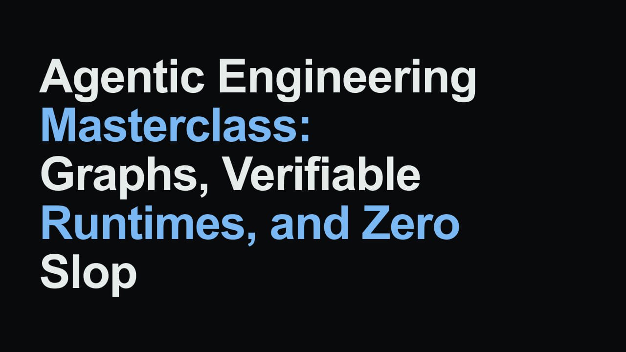 Title card reading: Agentic Engineering Masterclass: Graphs, Verifiable Runtimes, and Zero Slop