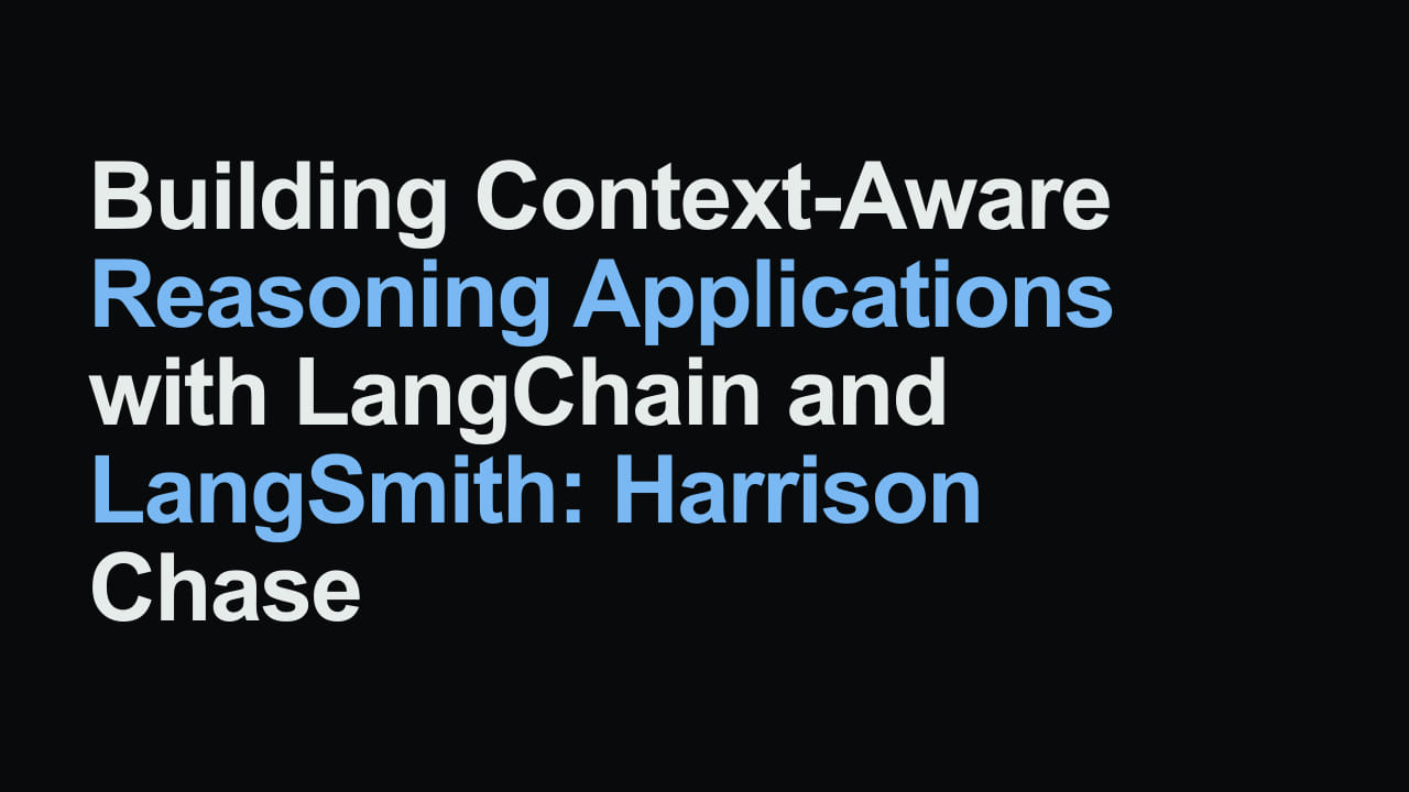 Title card reading: Building Context-Aware Reasoning Applications with LangChain and LangSmith: Harrison Chase
