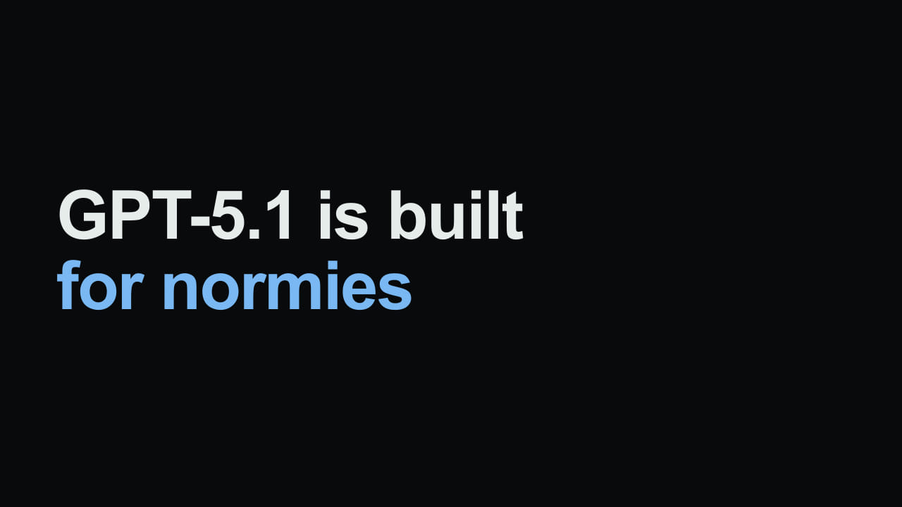 Title card reading: GPT-5.1 is built for normies