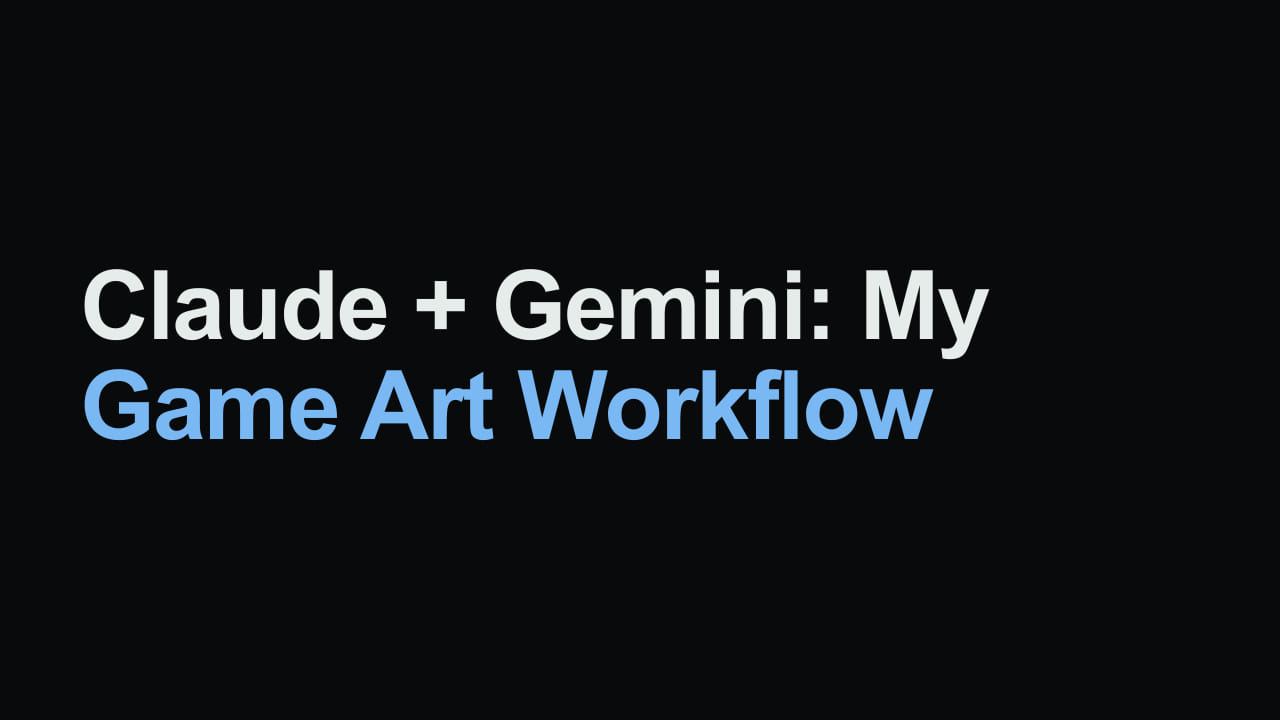 Title card reading: Claude + Gemini: My Game Art Workflow