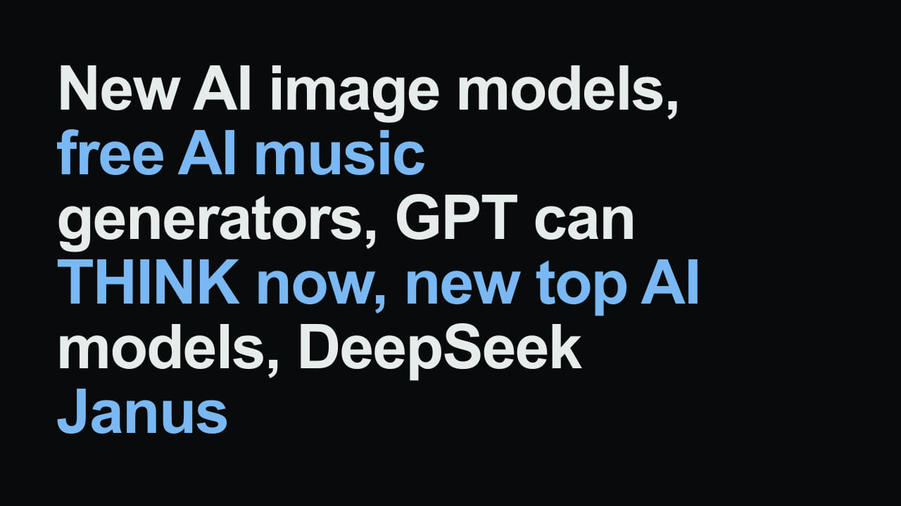 Title card reading: New AI image models, free AI music generators, GPT can THINK now, new top AI models, DeepSeek Janus