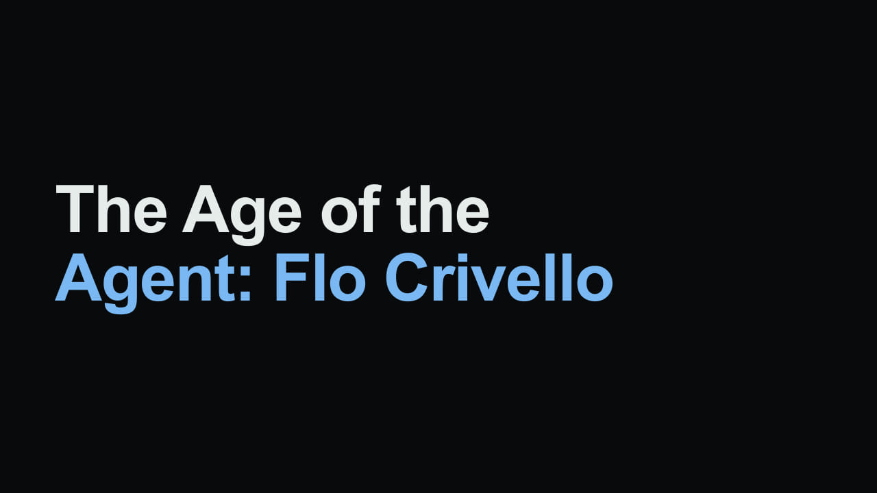 Title card reading: The Age of the Agent: Flo Crivello