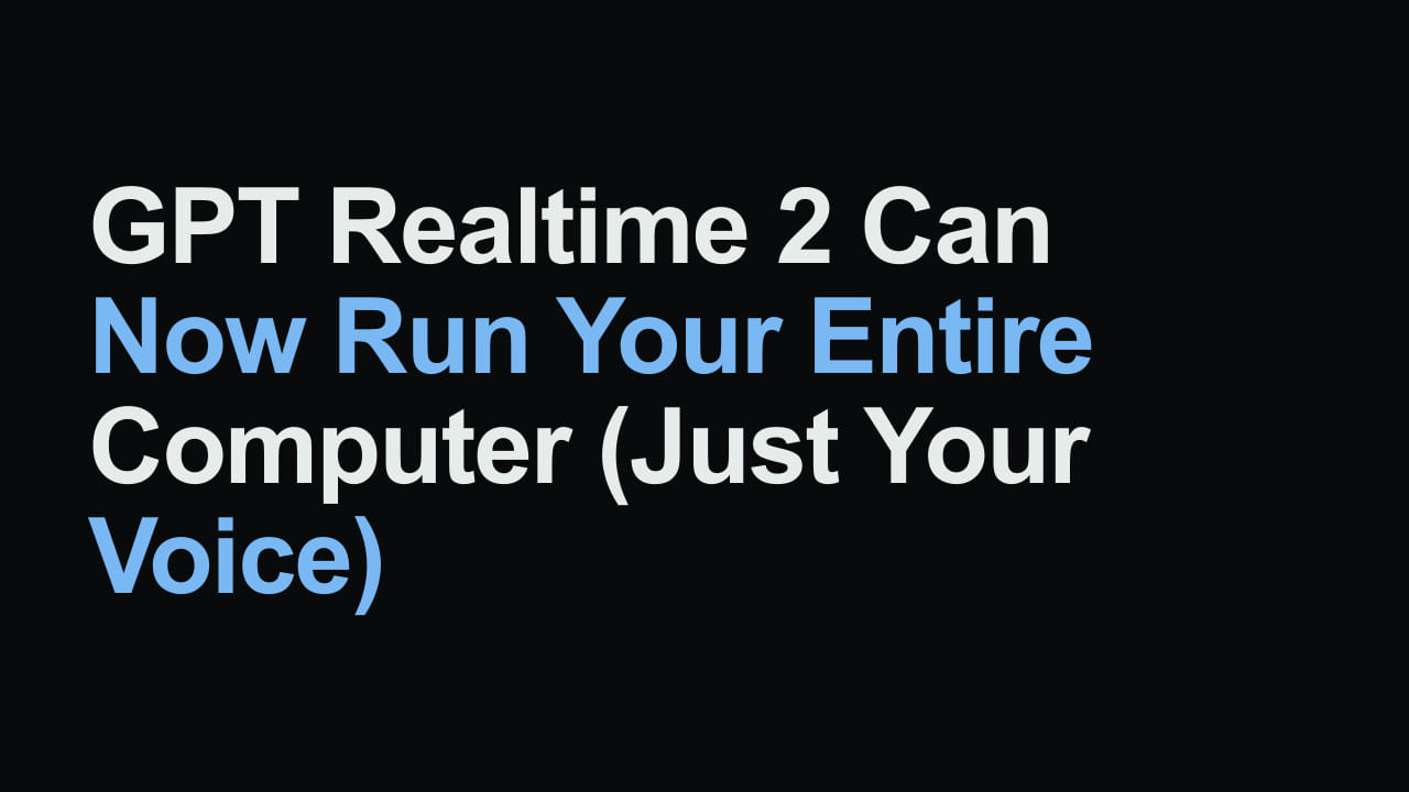 Title card reading: GPT Realtime 2 Can Now Run Your Entire Computer (Just Your Voice)