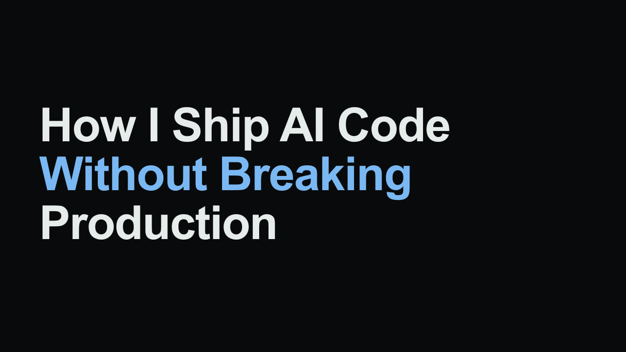 Title card reading: How I Ship AI Code Without Breaking Production