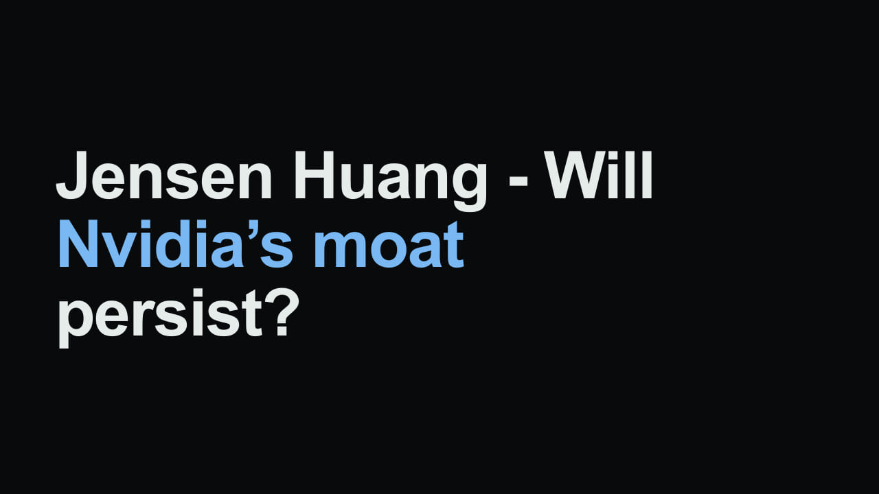 Title card reading: Jensen Huang - Will Nvidia’s moat persist?