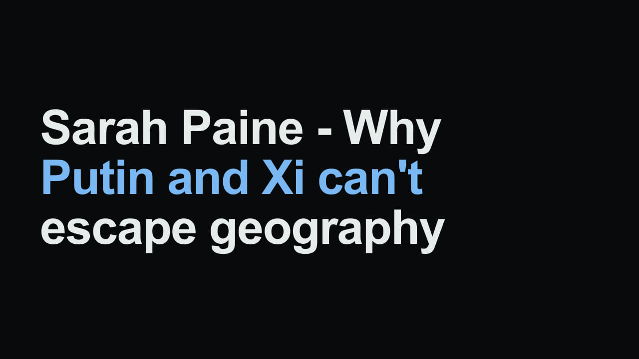 Title card reading: Sarah Paine - Why Putin and Xi can't escape geography