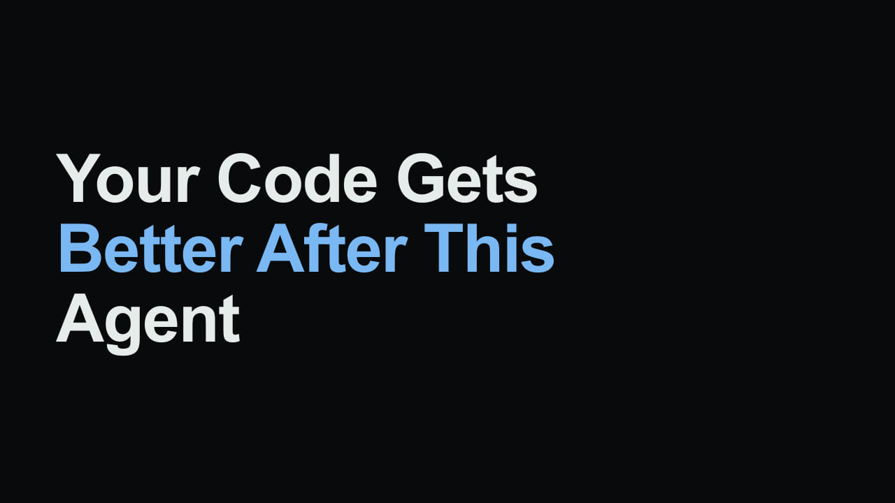 Title card reading: Your Code Gets Better After This Agent