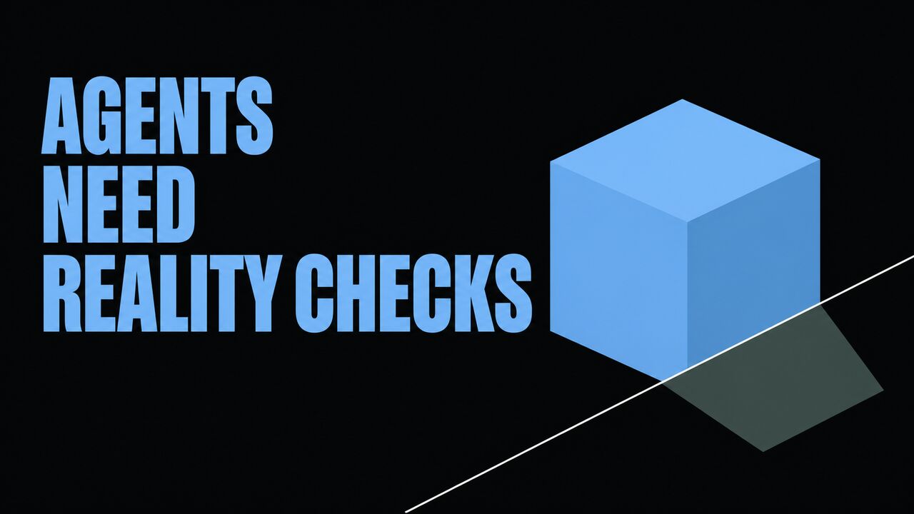 A blue cube crossing a boundary beside the words Agents Need Reality Checks