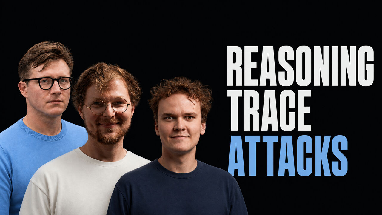 Tim Scarfe, Ilia Shumailov and Alexander Panfilov beside the headline Reasoning Trace Attacks