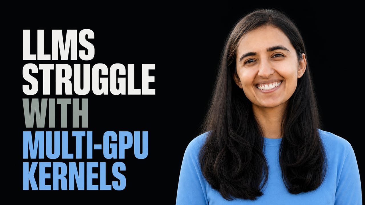 Simran Arora beside the words LLMs Struggle With Multi-GPU Kernels