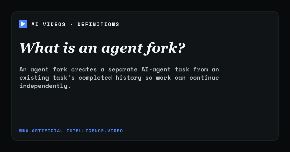 Definition card for agent fork: What is an agent fork?