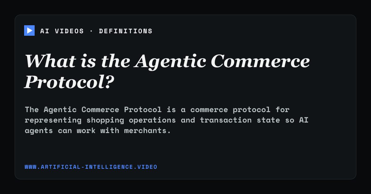 Definition card for Agentic Commerce Protocol: What is the Agentic Commerce Protocol?