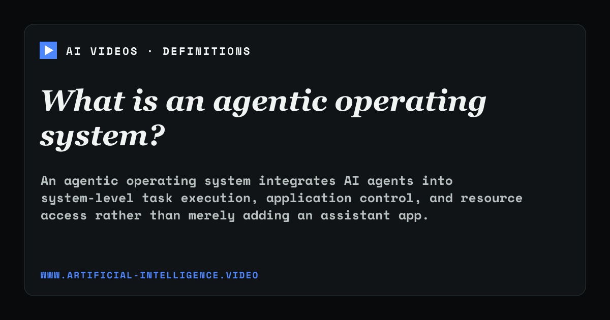 Definition card for agentic operating system: What is an agentic operating system?