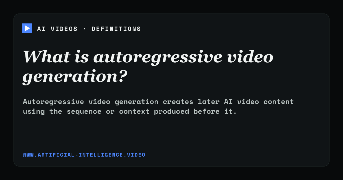 Definition card for autoregressive video generation: What is autoregressive video generation?
