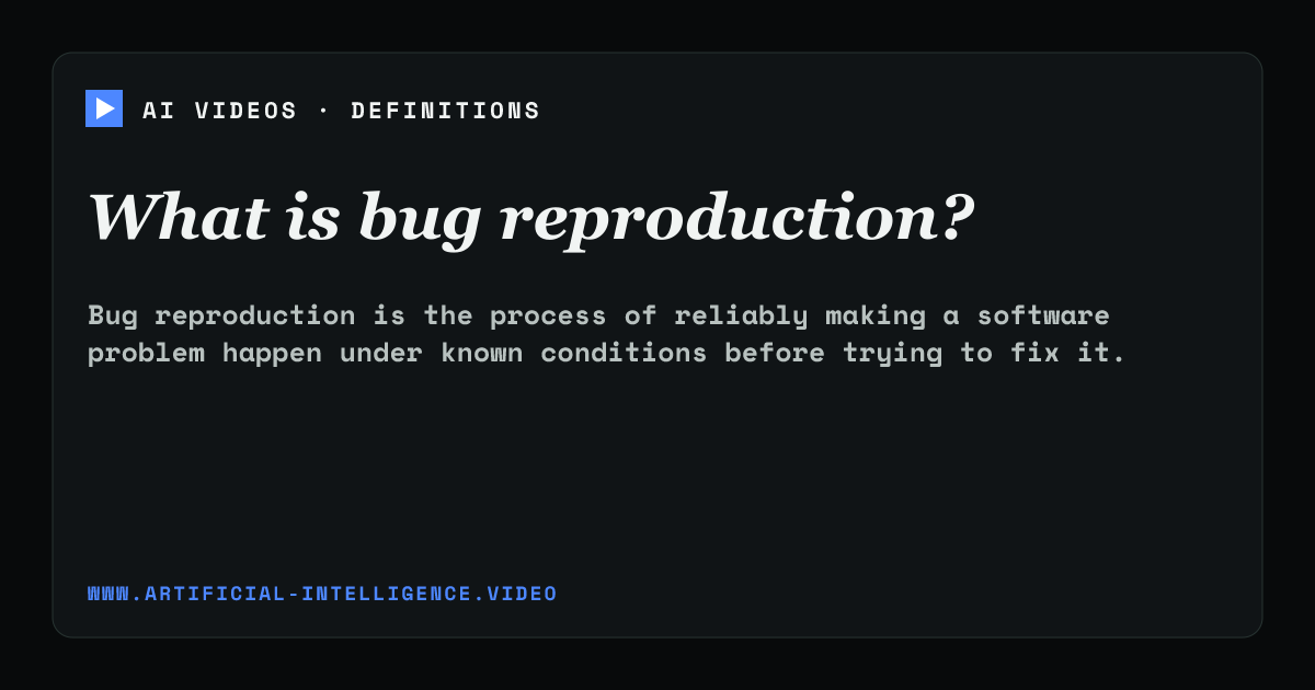 Definition card for bug reproduction: What is bug reproduction?