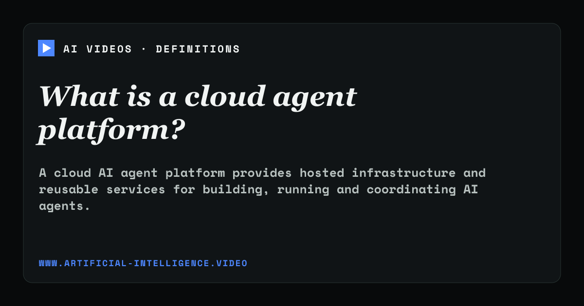 Definition card for cloud agent platform: What is a cloud agent platform?