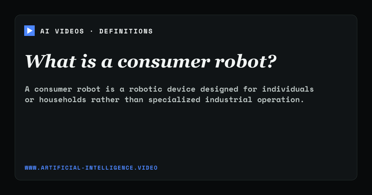 Definition card for consumer robot: What is a consumer robot?