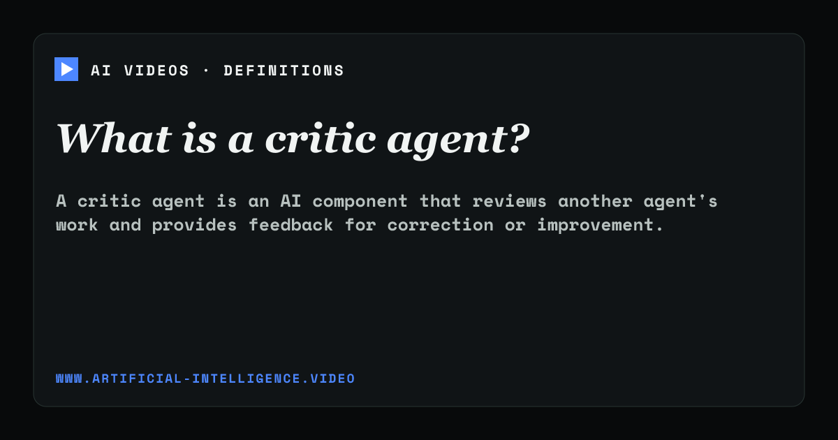 Definition card for critic agent: What is a critic agent?