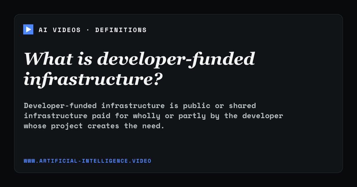 Definition card for developer-funded infrastructure: What is developer-funded infrastructure?