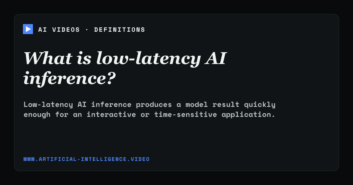 Definition card for low-latency AI inference: What is low-latency AI inference?