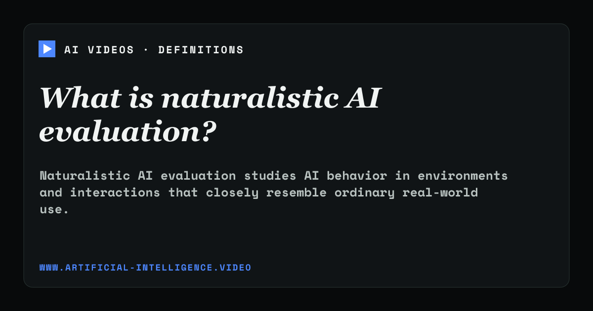 Definition card for naturalistic AI evaluation: What is naturalistic AI evaluation?