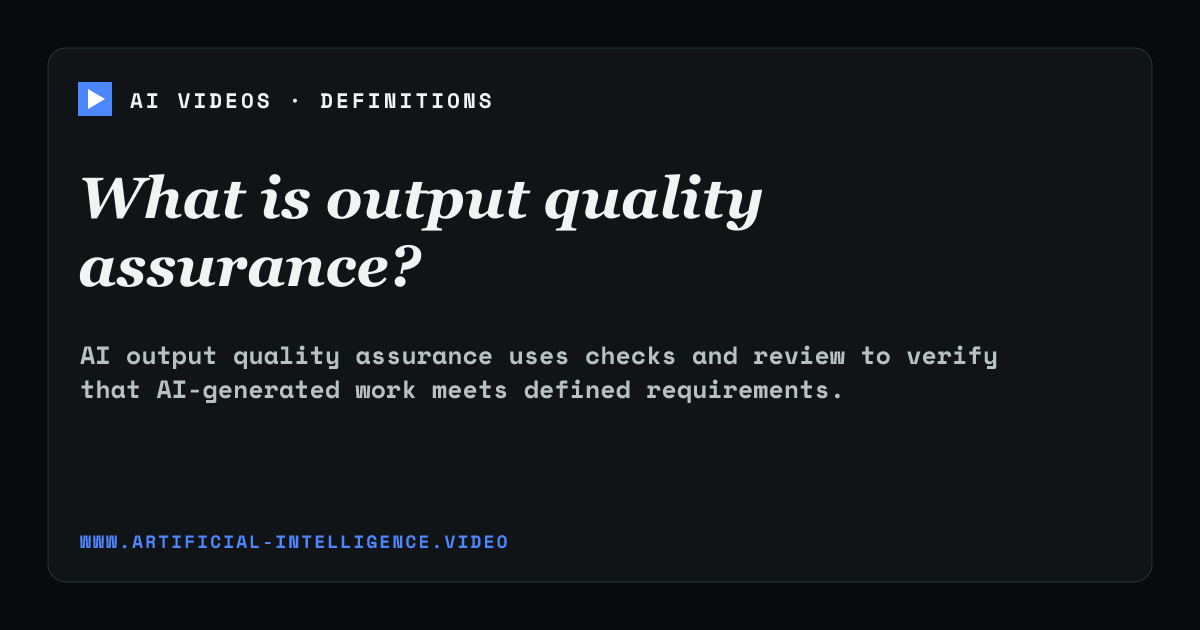 Definition card for output quality assurance: What is output quality assurance?
