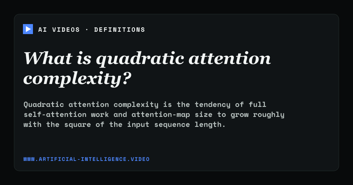 Definition card for quadratic attention complexity: What is quadratic attention complexity?