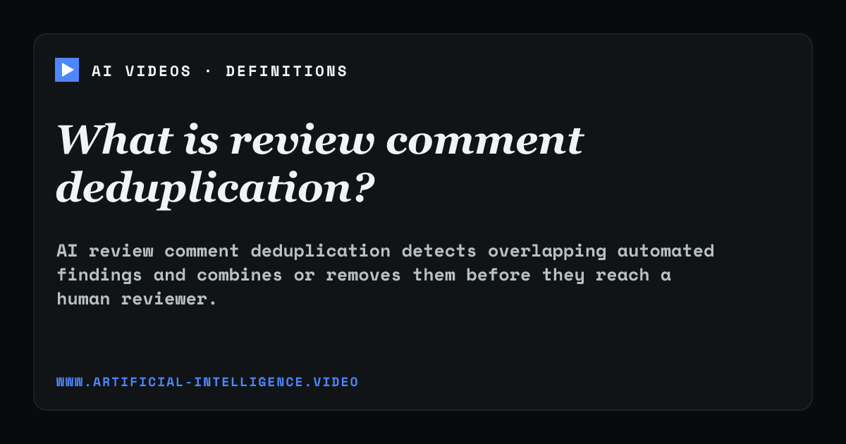 Definition card for review comment deduplication: What is review comment deduplication?