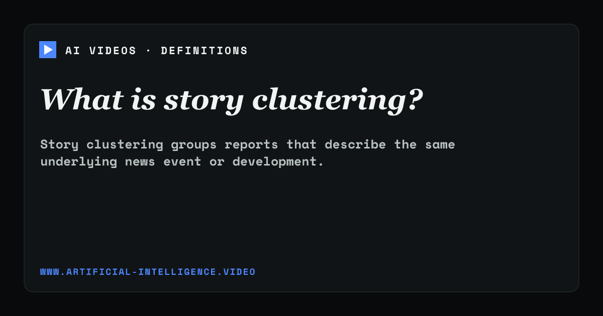 Definition card for story clustering: What is story clustering?