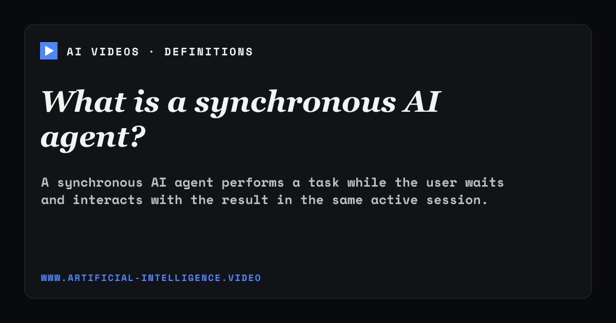 Definition card for synchronous AI agent: What is a synchronous AI agent?
