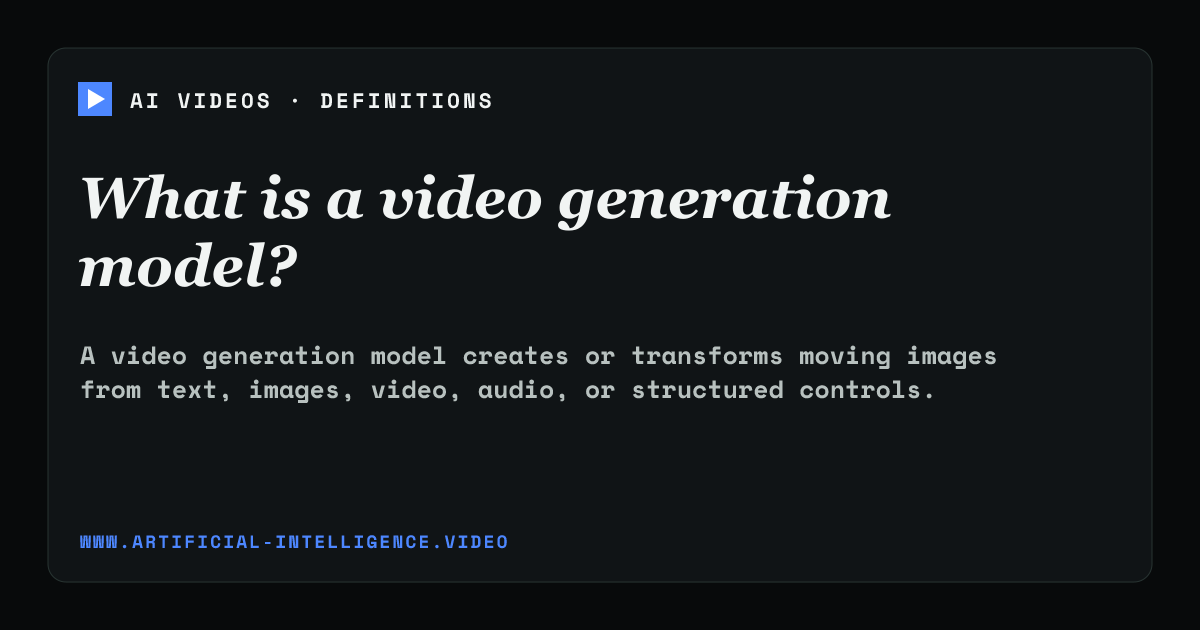 Definition card for video generation model: What is a video generation model?