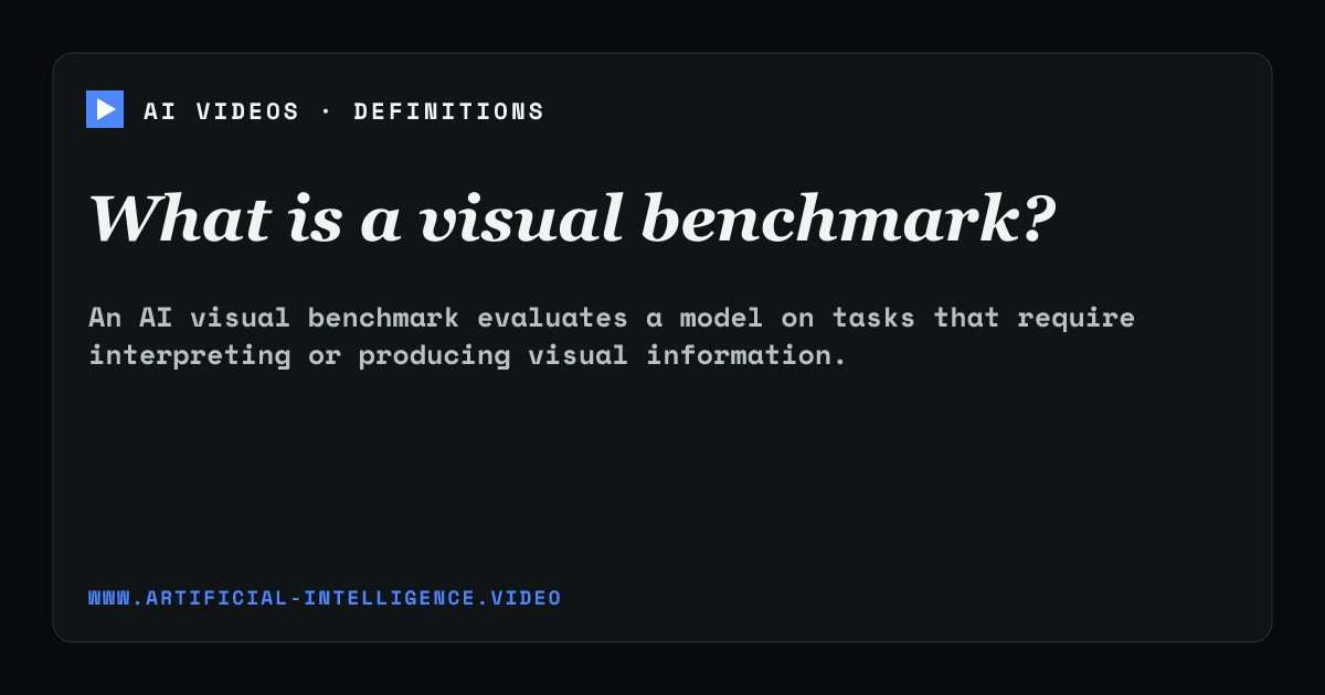 Definition card for visual benchmark: What is a visual benchmark?
