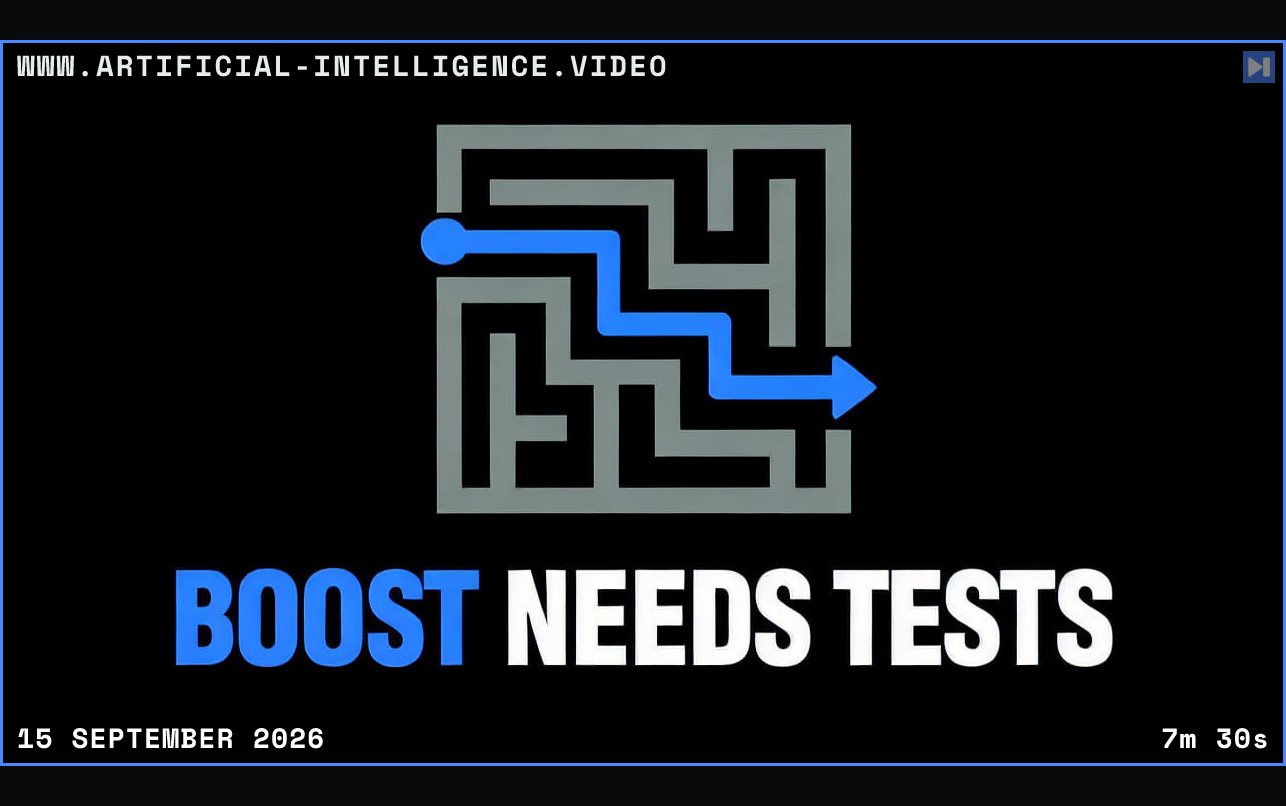 A flat maze with a blue route on black above the blue-and-white headline Boost Needs Tests. Framed in blue with WWW.ARTIFICIAL-INTELLIGENCE.VIDEO, 15 September 2026 and duration 7m 30s.