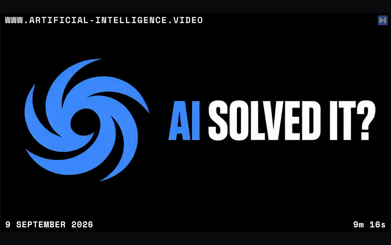 A flat attention-blue fluid vortex symbol beside the headline ‘AI SOLVED IT?’ on a black background. With WWW.ARTIFICIAL-INTELLIGENCE.VIDEO, 9 September 2026 and duration 9m 16s.