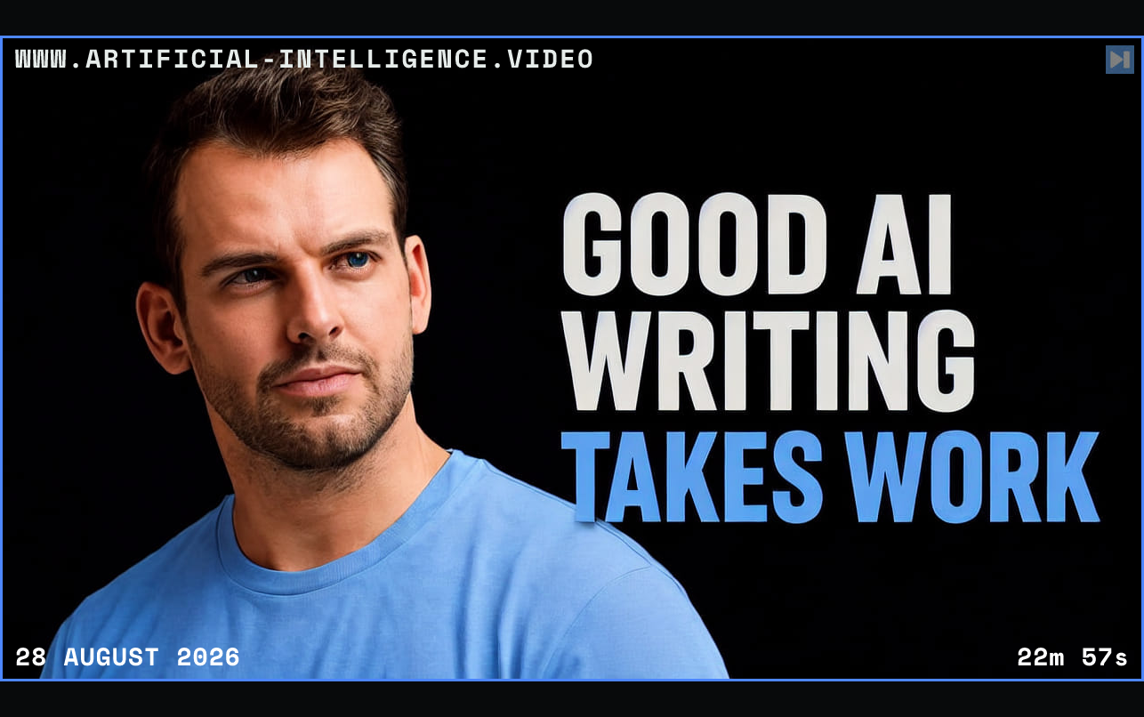 Nathaniel Whittemore beside the words Good AI Writing Takes Work Framed in blue with WWW.ARTIFICIAL-INTELLIGENCE.VIDEO, 28 August 2026 and duration 22m 57s.