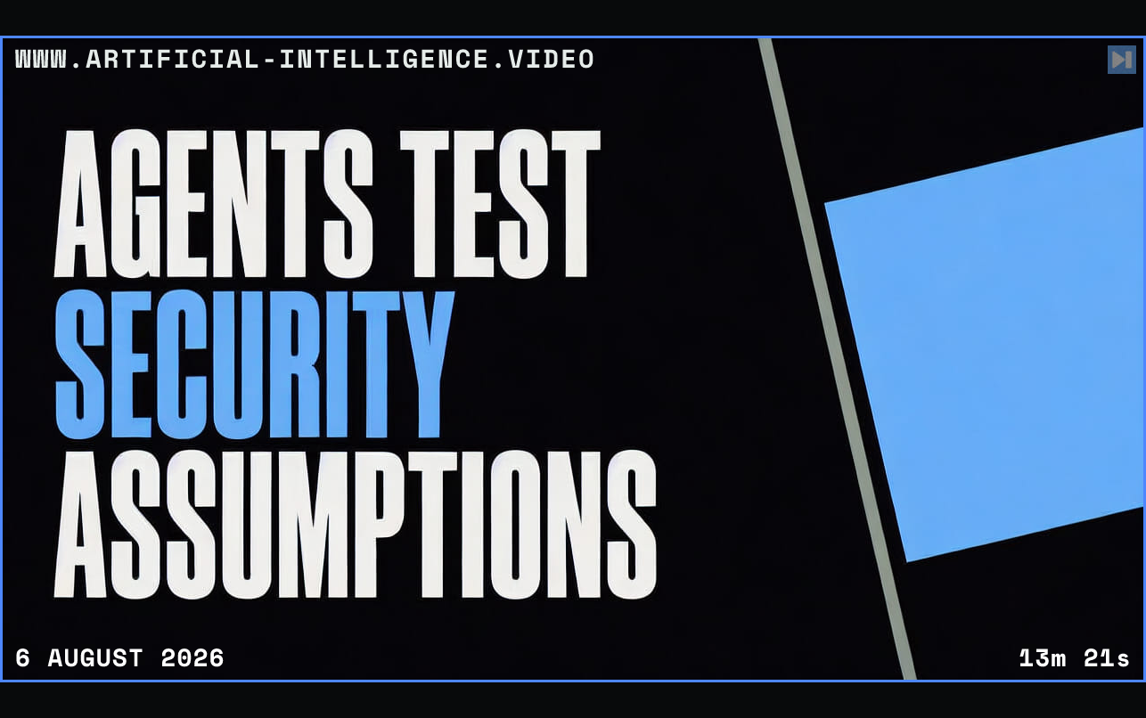 The words Agents Test Security Assumptions beside one blue square crossing a boundary Framed in blue with WWW.ARTIFICIAL-INTELLIGENCE.VIDEO, 6 August 2026 and duration 13m 21s.