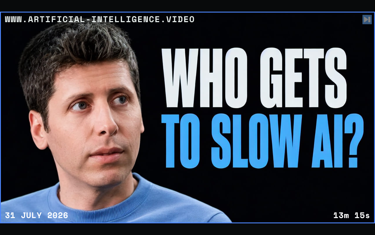 Portrait of Sam Altman beside the words Who Gets to Slow AI Framed in blue with WWW.ARTIFICIAL-INTELLIGENCE.VIDEO, 31 July 2026 and duration 13m 15s.