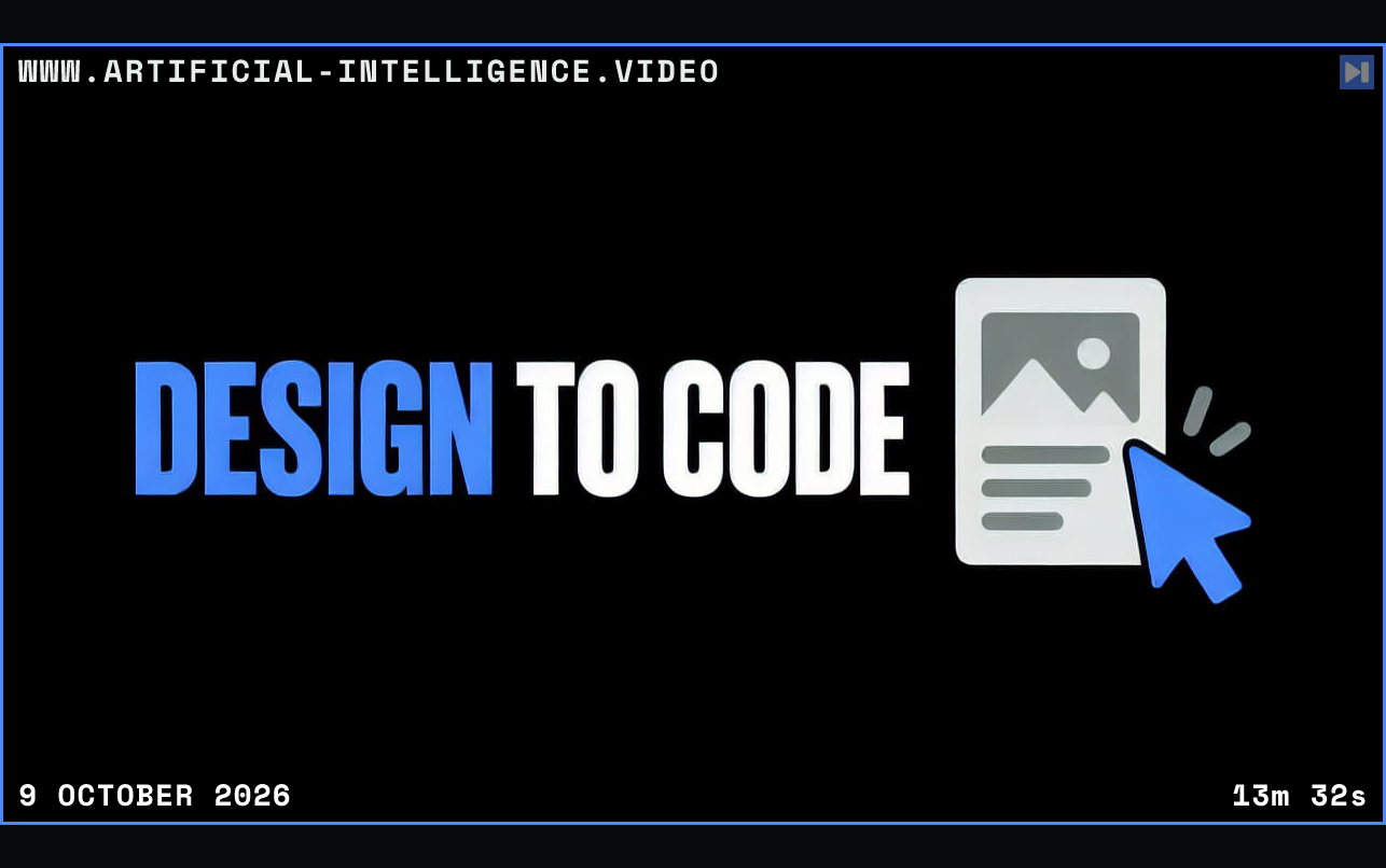 Blue-and-white “DESIGN TO CODE” headline beside a flat card and blue cursor on black. Framed in blue with WWW.ARTIFICIAL-INTELLIGENCE.VIDEO, 9 October 2026 and duration 13m 32s.