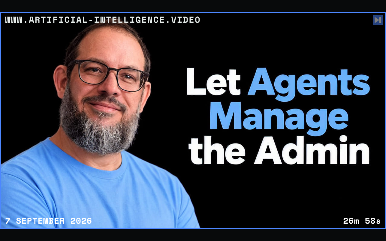 Nate B Jones beside the headline Let Agents Manage the Admin Framed in blue with WWW.ARTIFICIAL-INTELLIGENCE.VIDEO, 7 September 2026 and duration 26m 58s.