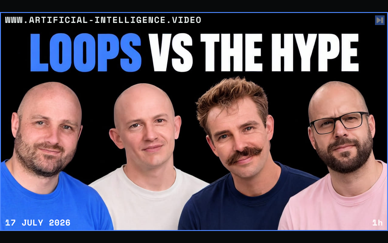 Geoffrey Huntley, Greg Pstrucha, Dex Horthy, Ian Livingstone against a black background beside the blue and white headline "LOOPS VS THE HYPE". Framed in blue with WWW.ARTIFICIAL-INTELLIGENCE.VIDEO, 17 July 2026 and duration 1h.