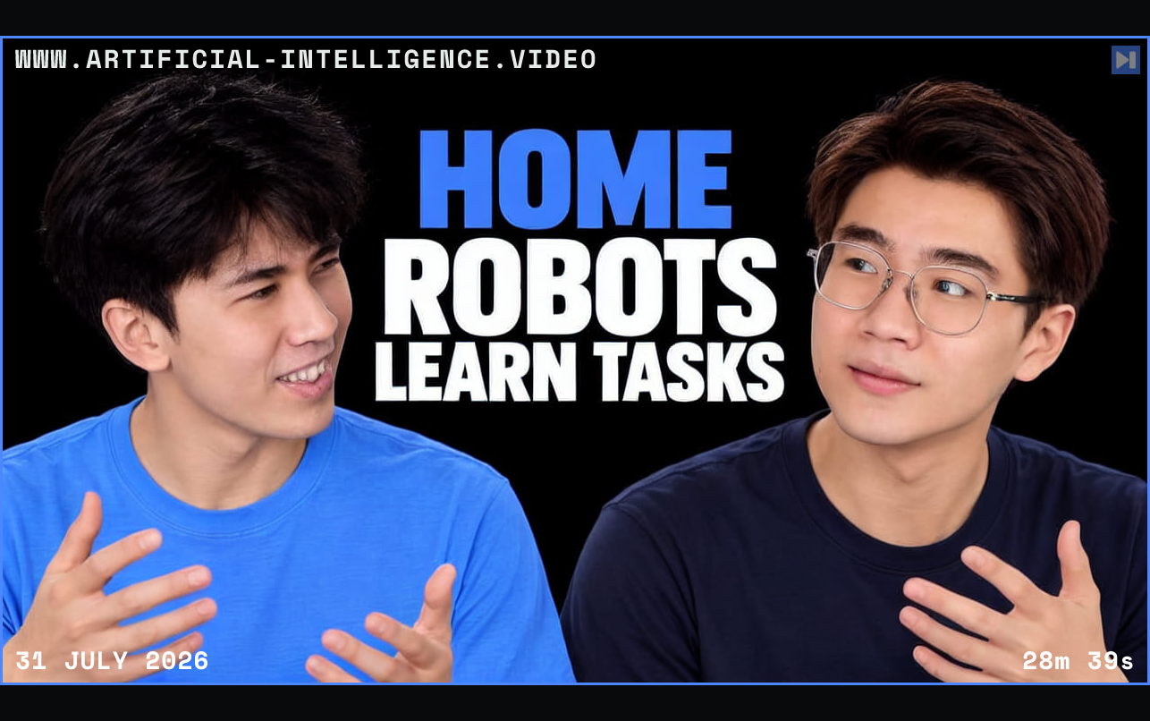 Brexton Pham and Tony Zhao against a black background beside the blue-and-white headline “HOME ROBOTS LEARN TASKS”. Framed in blue with WWW.ARTIFICIAL-INTELLIGENCE.VIDEO, 31 July 2026 and duration 28m 39s.