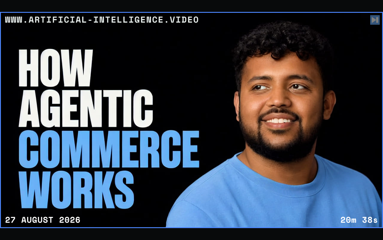 Ahnaf Prio beside the words How Agentic Commerce Works Framed in blue with WWW.ARTIFICIAL-INTELLIGENCE.VIDEO, 27 August 2026 and duration 20m 38s.