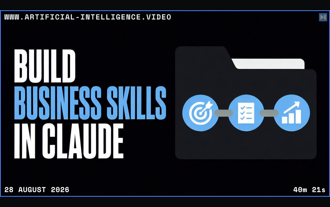 A workflow folder with three connected steps beside the words Build Business Skills in Claude Framed in blue with WWW.ARTIFICIAL-INTELLIGENCE.VIDEO, 28 August 2026 and duration 40m 21s.