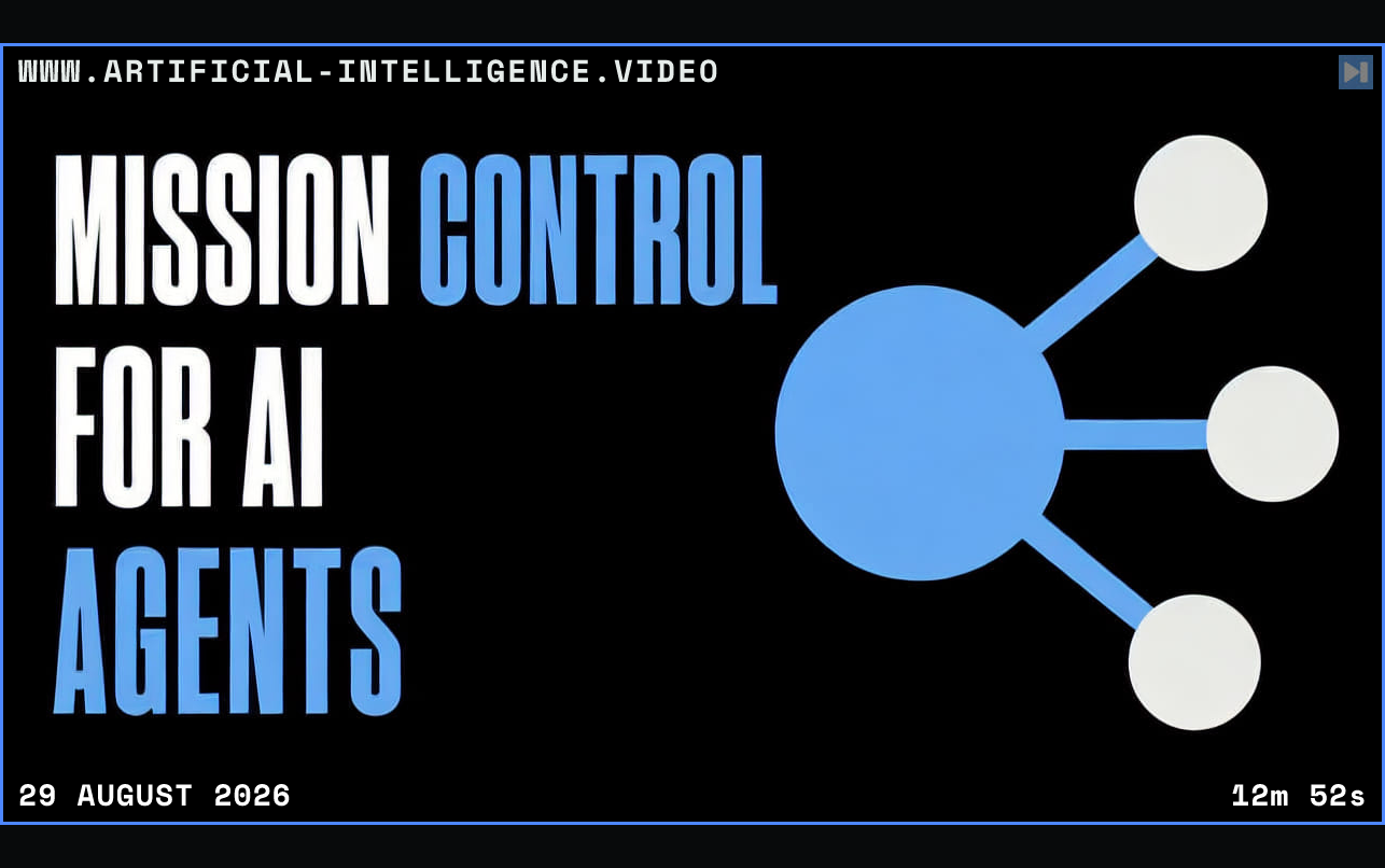 The words Mission Control for AI Agents beside a simple agent coordination graphic Framed in blue with WWW.ARTIFICIAL-INTELLIGENCE.VIDEO, 29 August 2026 and duration 12m 52s.