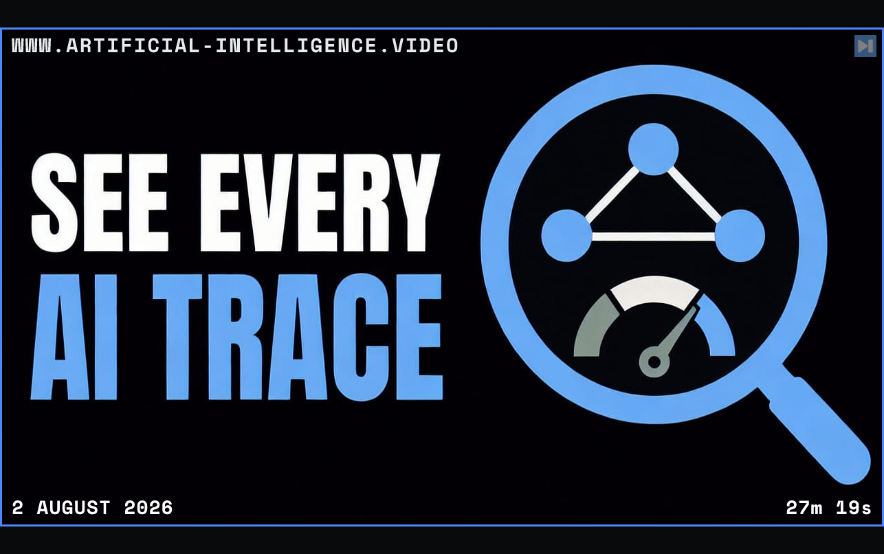 The words See Every AI Trace beside a flat magnifying glass revealing trace nodes and a cost gauge Framed in blue with WWW.ARTIFICIAL-INTELLIGENCE.VIDEO, 2 August 2026 and duration 27m 19s.