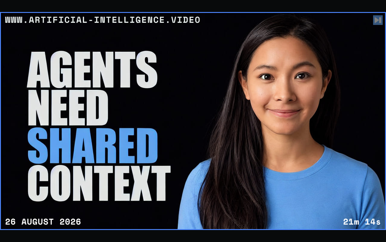 Flora Liu beside the words Agents Need Shared Context Framed in blue with WWW.ARTIFICIAL-INTELLIGENCE.VIDEO, 26 August 2026 and duration 21m 14s.