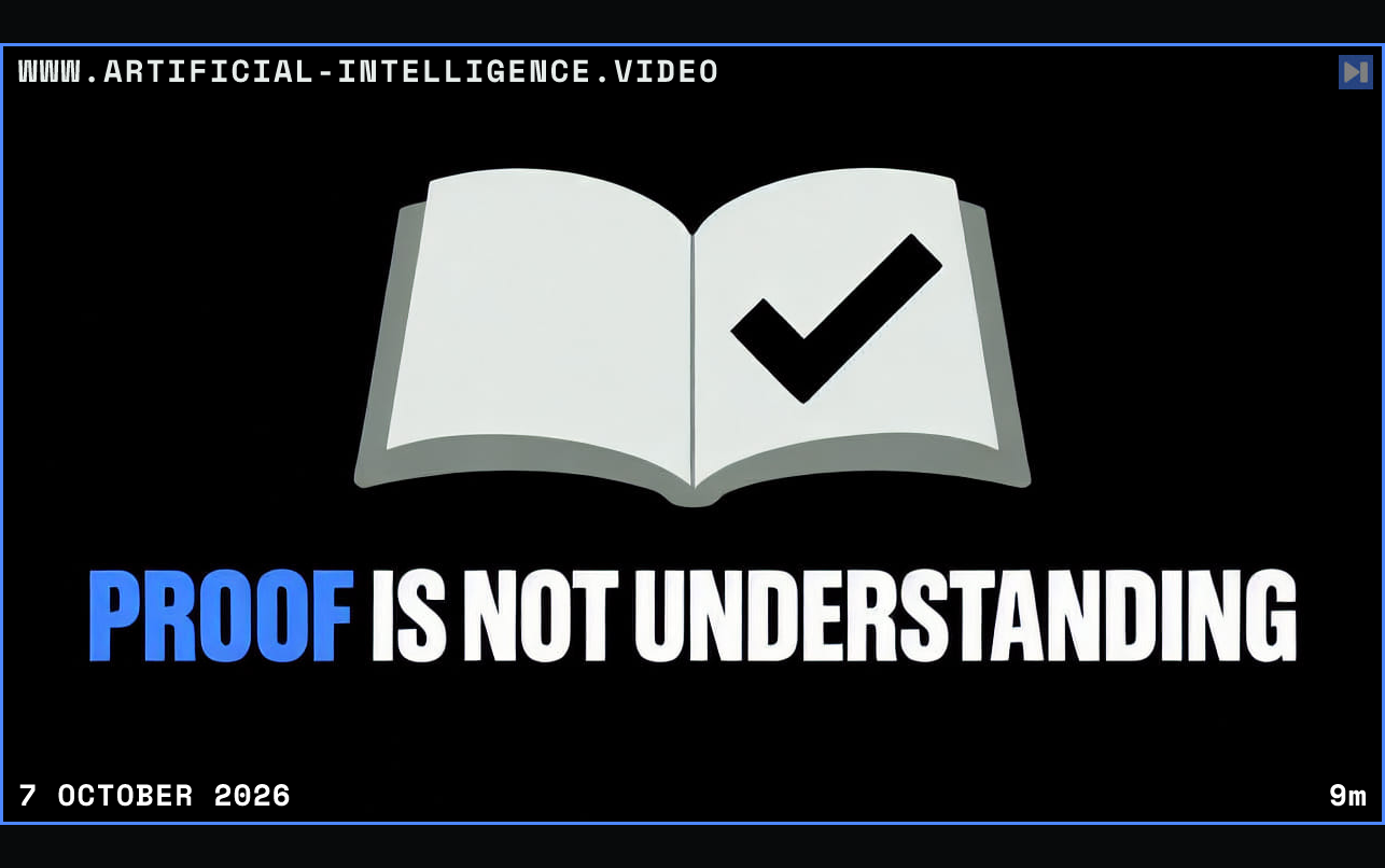 A flat open-book illustration with a check cutout above the blue-and-white headline PROOF IS NOT UNDERSTANDING on black. Framed in blue with WWW.ARTIFICIAL-INTELLIGENCE.VIDEO, 7 October 2026 and duration 9m.