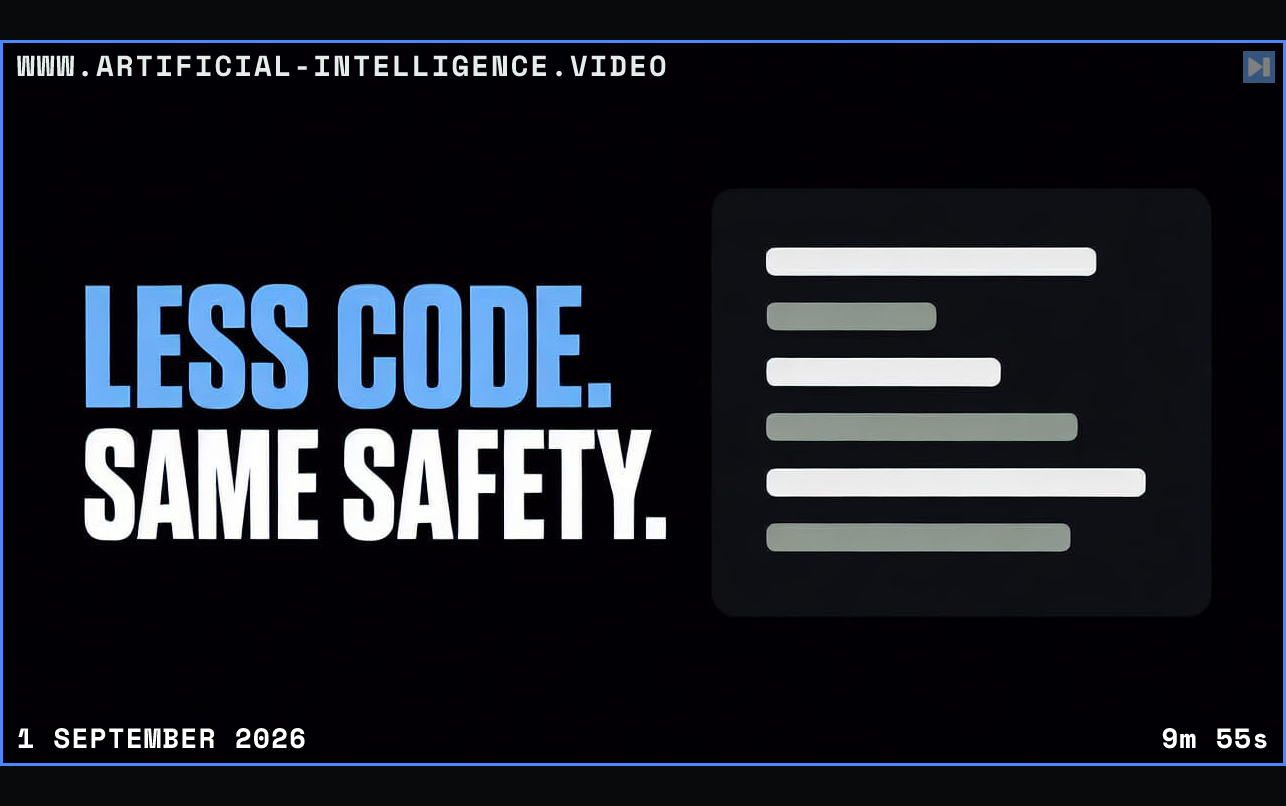 Less Code. Same Safety. beside one flat simplified code block Framed in blue with WWW.ARTIFICIAL-INTELLIGENCE.VIDEO, 1 September 2026 and duration 9m 55s.
